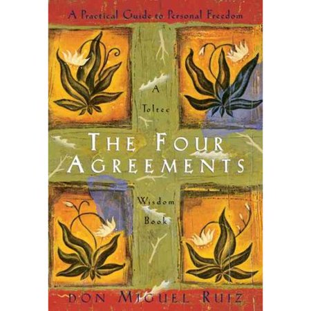 The Four Agreements A Practical Guide To Personal Freedom A Toltec Wisdom Book Walmart Com