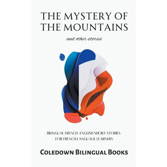 The Mystery of the Mountains and Other Stories: Bilingual French-English Short Stories for French Language Learners, (Paperback)
