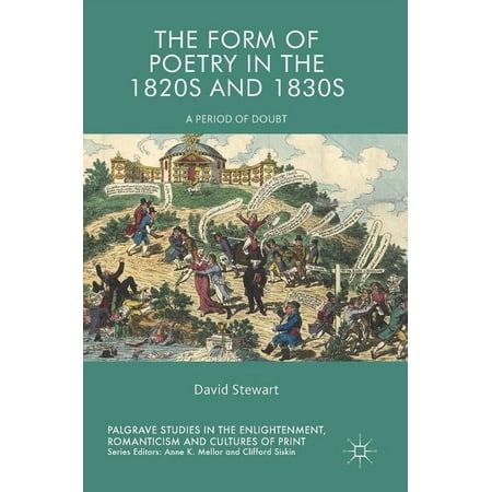 Palgrave Studies in the Enlightenment R The Form of Poetry in the 1820s and 1830s: A Period of Doubt (Hardcover)