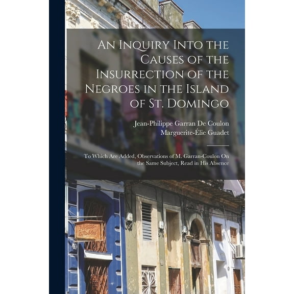 An Inquiry Into the Causes of the Insurrection of the Negroes in the Island of St. Domingo (Paperback)
