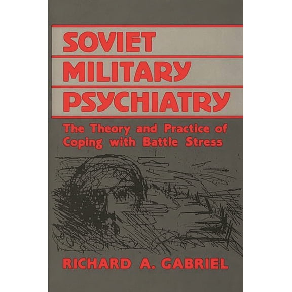 Contributions in Military Studies Soviet Military Psychiatry: The Theory and Practice of Coping with Battle Stress, (Hardcover)