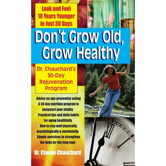 Don't Grow Old, Grow Healthy: Look and Feel Younger...Dr. Chauchard's 30-Day Rejuvenation Program, (Hardcover)