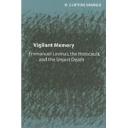 Vigilant Memory: Emmanuel Levinas, the Holocaust, and the Unjust Death (Hardcover)