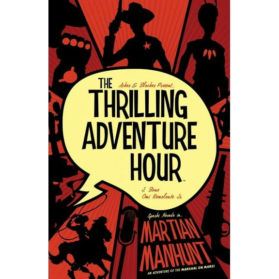 Thrilling Adventure Hour: The Thrilling Adventure Hour: Martian Manhunt (Paperback)