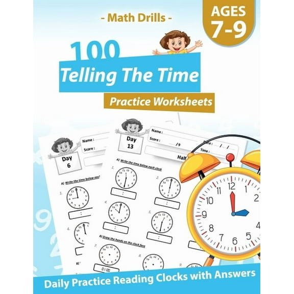 Math Drills - 100 Telling The Time Practice Worksheets - Daily Practice Reading Clocks With Answers: Clocks, Hours, Quarter Hours, Five Minutes, Minutes, Word Problems - For Ages 7-9 (Paperback)