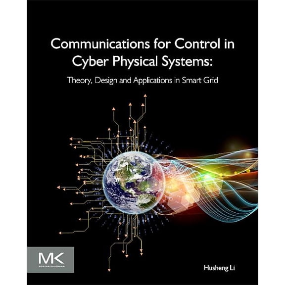 Communications for Control in Cyber Physical Systems: Theory, Design and Applications in Smart Grids, (Paperback)