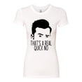 thumbnail image 2 of That's a Real Quick No David TV Quote Pop Culture Womens Slim Fit Junior Tee, White, Medium, 2 of 3