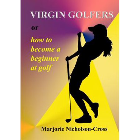 Virgin Golfers or How to Become a Beginner at