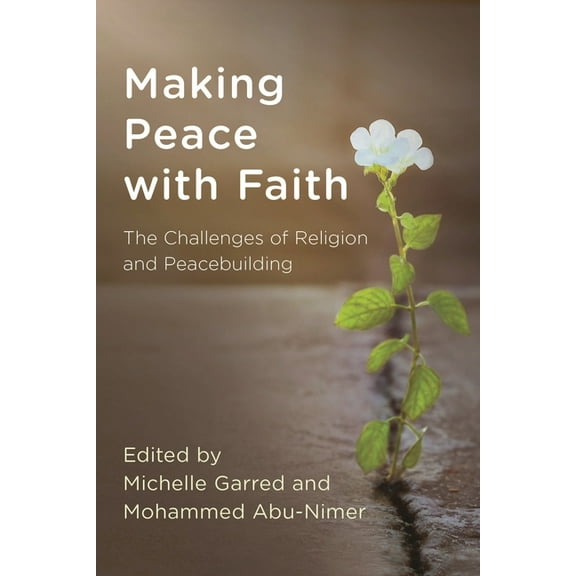 Peace and Security in the 21st Century Making Peace with Faith: The Challenges of Religion and Peacebuilding, (Hardcover)