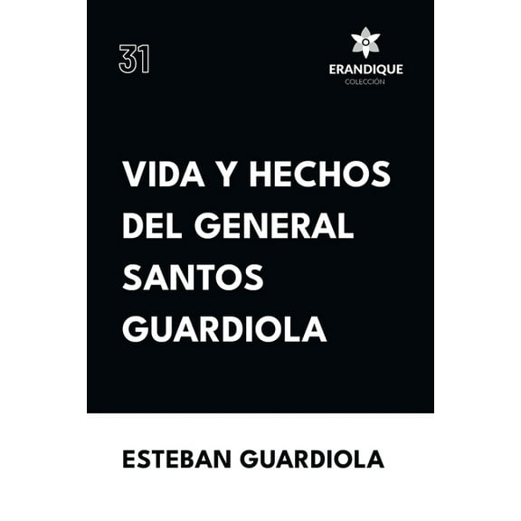 Vida y hechos del general Santos Guardiola, (Paperback)