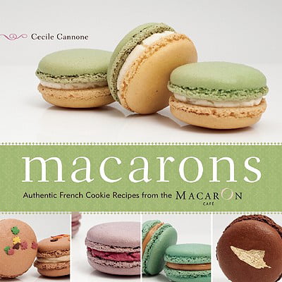 Macarons : Authentic French Cookie Recipes from the Macaron (Best Mail Order French Macarons)