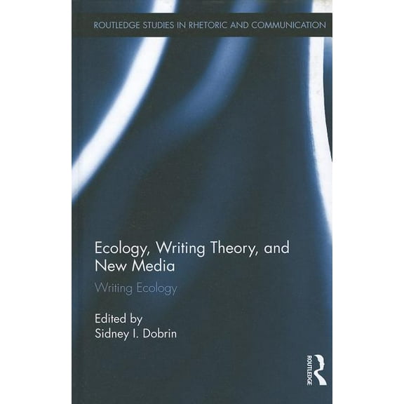 Routledge Studies in Rhetoric and Commun Ecology, Writing Theory, and New Media: Writing Ecology, Book 8, (Hardcover)