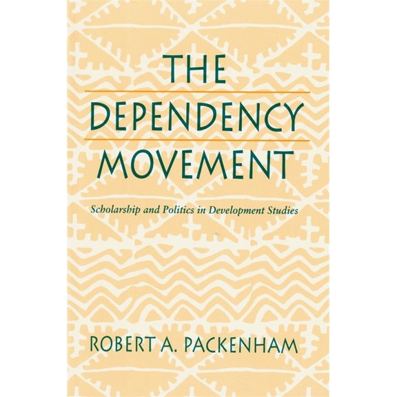 Scholarship and Politics in Development The Dependency Movement: Scholarship and Politics in Development Studies, (Paperback)