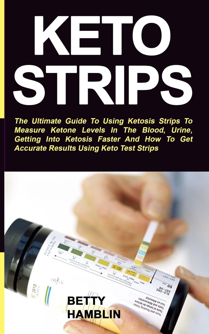 Keto Strips The Ultimate Guide To Using Ketosis Strips To Measure Ketone Levels In The Blood