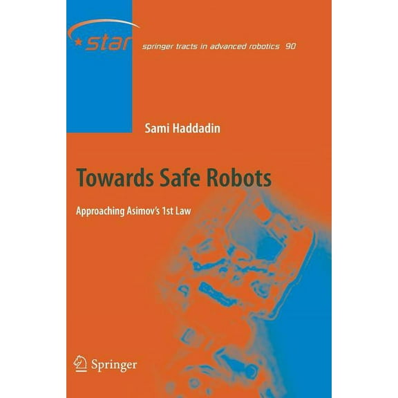 Springer Tracts in Advanced Robotics Towards Safe Robots: Approaching Asimov's 1st Law, Book 90, (Paperback)