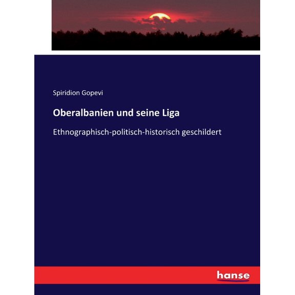Oberalbanien und seine Liga: Ethnographisch-politisch-historisch geschildert, (Paperback)