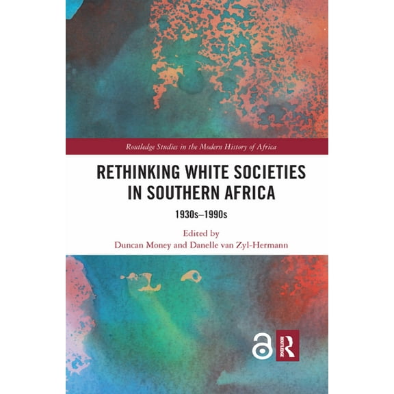 Routledge Studies in the Modern History  Rethinking White Societies in Southern Africa: 1930s-1990s, (Paperback)