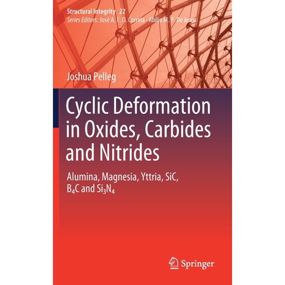 Structural Integrity Cyclic Deformation in Oxides, Carbides and Nitrides: Alumina, Magnesia, Yttria, Sic, B4c and Si3n4, Book 22, (Hardcover)