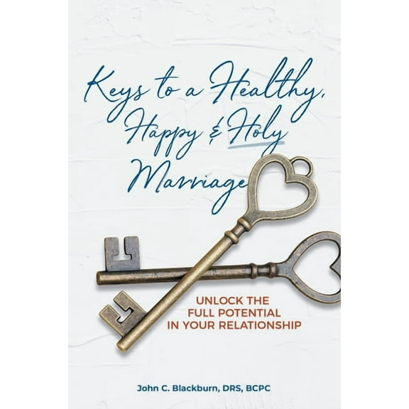 Keys to a Healthy, Happy & Holy Marriage: Unlock the Full Potential in Your Relationship, (Paperback)