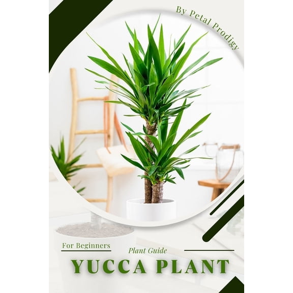 Yucca Plant : Prodigy Petal, Plant Guide (Paperback)