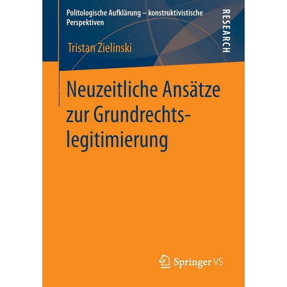 Politologische AufklÃ¤rung - Konstruktivi Neuzeitliche AnsÃ¤tze Zur Grundrechtslegitimierung, (Paperback)