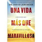 DR. DAVID JEREMIAH Una Vida Ms Que Maravillosa: 9 Decisiones Que Transformarn Tu Vida Hoy, (Paperback)