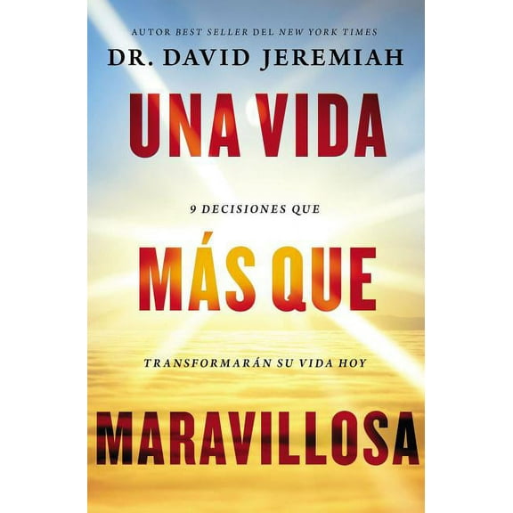 Una Vida MÃ¡s Que Maravillosa: 9 Decisiones Que TransformarÃ¡n Tu Vida Hoy, (Paperback)