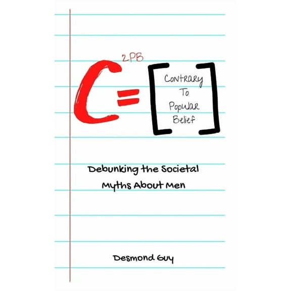 Contrary to Popular Belief: Debunking the Societal Myths About Men, (Paperback)