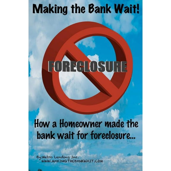 Making the Bank Wait!: The True Story of How a Homeowner Made the Bank Wait for Their Money. (Paperback)