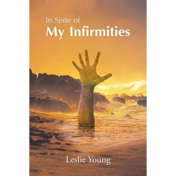 In Spite of My Infirmities (Paperback)