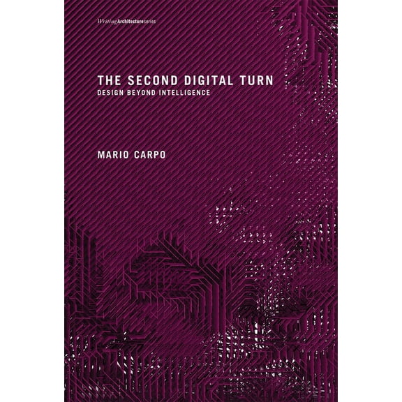 Writing Architecture The Second Digital Turn: Design Beyond Intelligence, (Paperback)