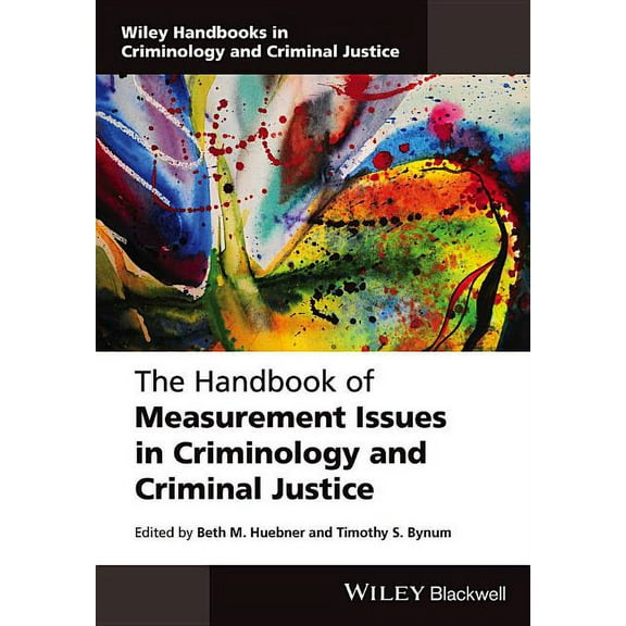 Wiley Handbooks in Criminology and Criminal Justice: The Handbook of Measurement Issues in Criminology and Criminal Justice (Hardcover)