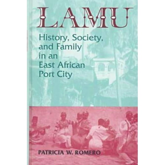 Corporate Practice Series Lamu: History, Society, and Family in an East African Port City, (Hardcover)