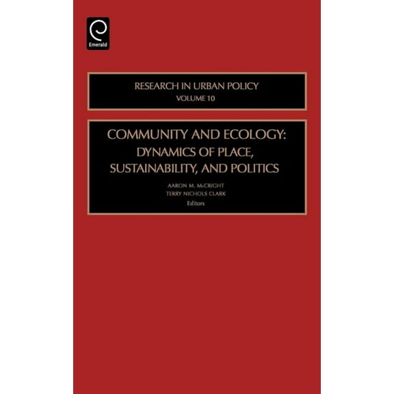 Research in Urban Policy Community and Ecology: Dynamics of Place, Sustainability and Politics, Book 10, (Hardcover)