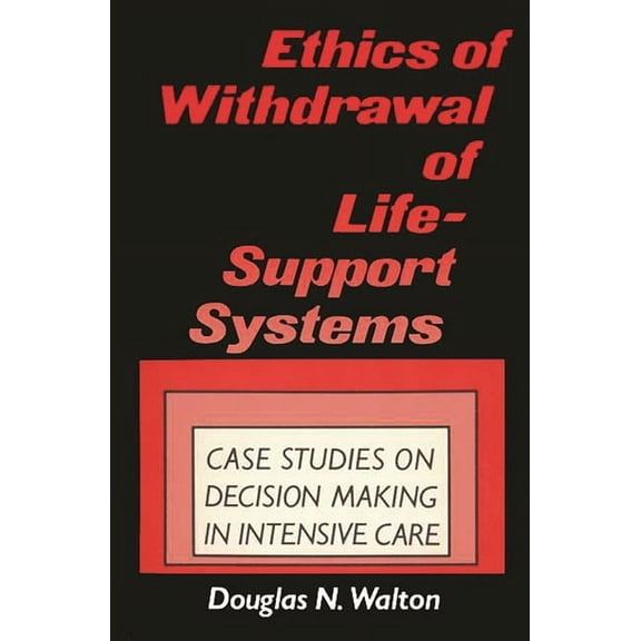 Ethics of Withdrawal of Life-Support Systems: Case Studies in Decision Making in Intensive Care, (Paperback)