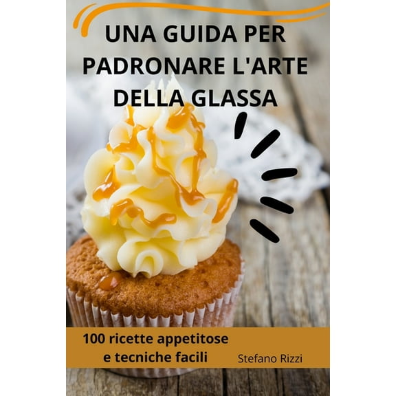 Una Guida Per Padronare l'Arte Della Glassa, (Paperback)