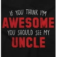 thumbnail image 2 of Think Im Awesome Should See My Uncle Toddler Boy Girl T Shirt Infant Toddler Brisco Brands 6M, 2 of 6