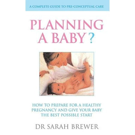 Planning A Baby? : How to Prepare for a Healthy Pregnancy and Give Your Baby the Best Possible (Best Gifts To Give At A Baby Shower)
