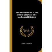 The Pronunciation of the French Language on a Mechanical Principle (Hardcover)