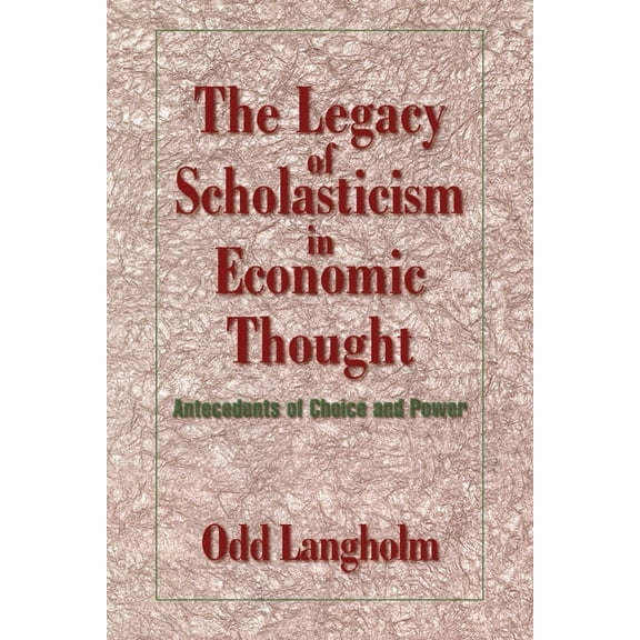 Historical Perspectives on Modern Econom The Legacy of Scholasticism in Economic Thought: Antecedents of Choice and Power, (Hardcover)