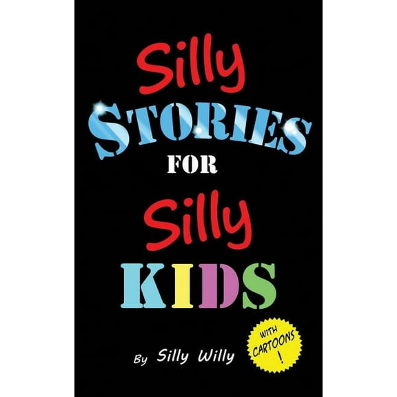 Joke Books for Silly Kids Silly Stories for Silly Kids: A Funny Short Story Collection for Children Ages 5-10, Book 7, (Paperback)