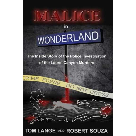 Malice In Wonderland: The Inside Story of the Police Investigation of The Laurel Canyon Murders (Paperback)
