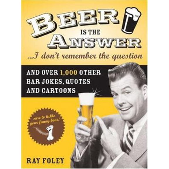 Pre-Owned Beer Is the Answer...I Don't Remember the Question: And Over 1,000 Other Bar Jokes, Quotes and Cartoons (Paperback) 1402209142 9781402209147