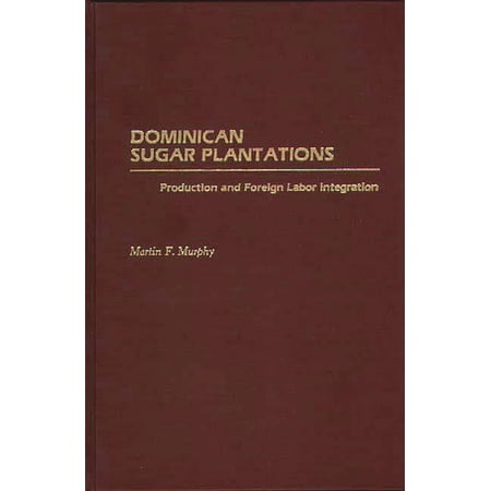 Dominican Sugar Plantations: Production and Foreign Labor Integration (Hardcover)