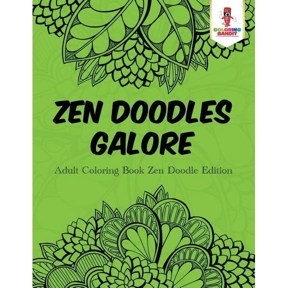 Zen Doodles Galore: Adult Coloring Book Zen Doodle Edition, (Paperback)
