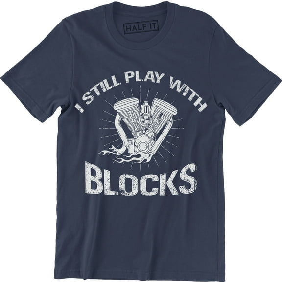 I Still Play With Blocks Funny Car Mechanic Engine Men's Tee Shirt
