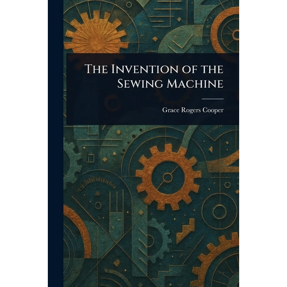 The Invention of the Sewing Machine, (Paperback)