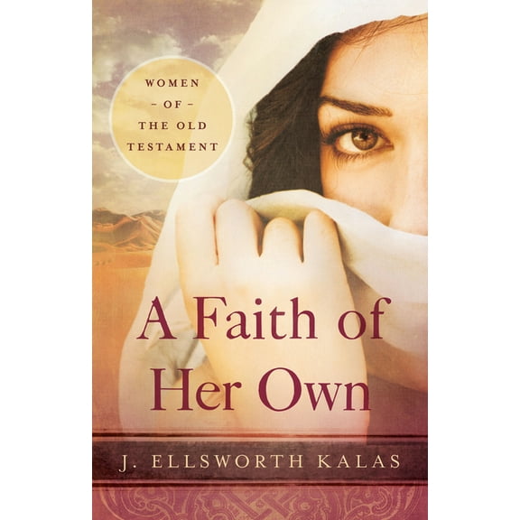 A Faith of Her Own: Women of the Old Testament, (Paperback)