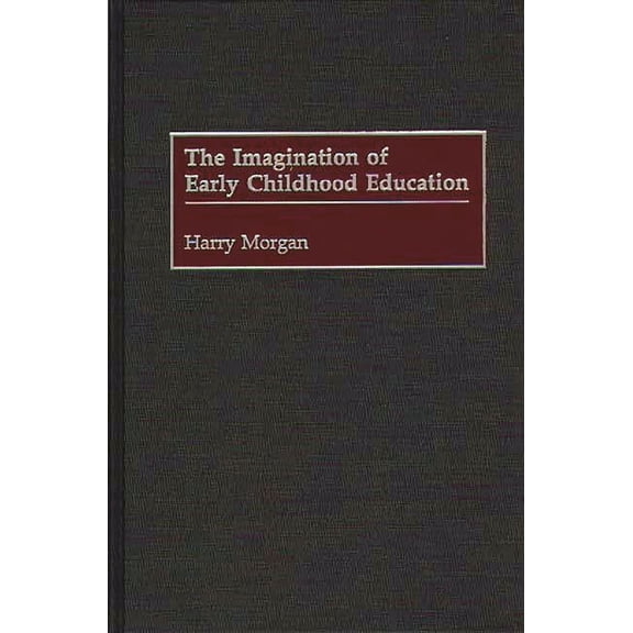The Imagination of Early Childhood Education, (Hardcover)