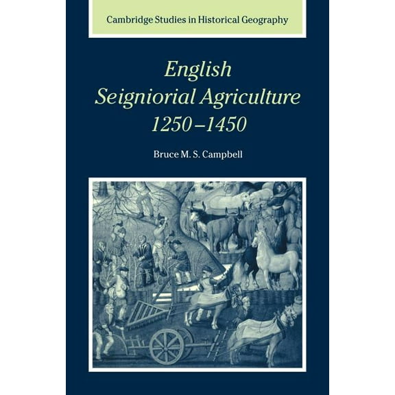 Cambridge Studies in Historical Geograph English Seigniorial Agriculture, 1250 1450, Book 31, (Paperback)